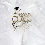 Kiss my class good bye | Graduation cake topper