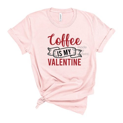 Coffee is my valentine