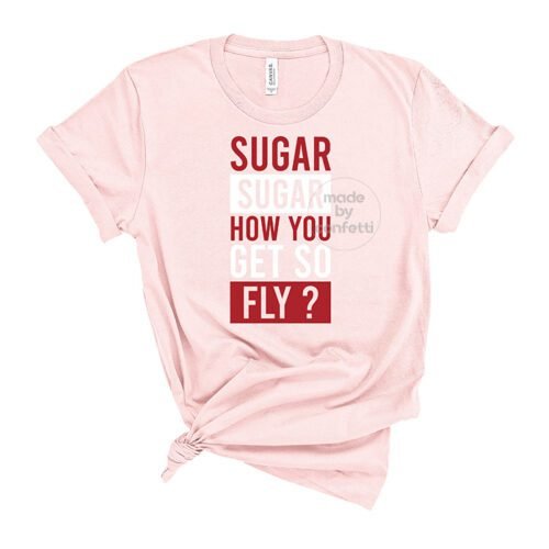 Sugar how you get so fly
