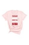 Sugar how you get so fly