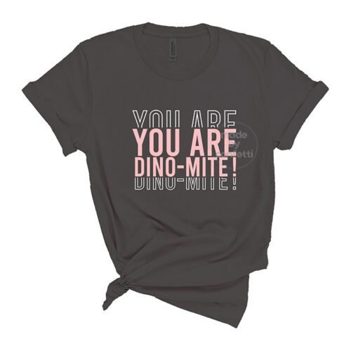 You are dino mite